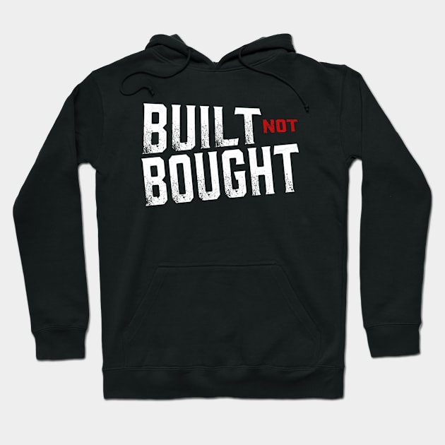 Built not Bought Hoodie by ballhard